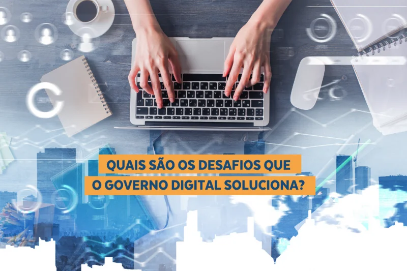 Desafios que o Governo Digital ajuda a solucionar